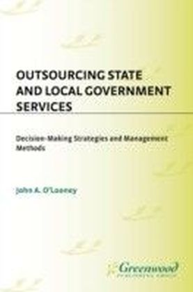 Outsourcing State and Local Government Services: Decision-Making Strategies and Management Methods
