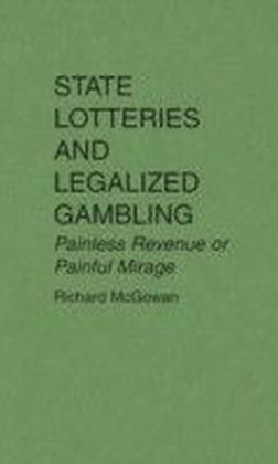 State Lotteries and Legalized Gambling: Painless Revenue or Painful Mirage