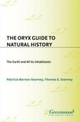 Oryx Guide to Natural History: The Earth and All Its Inhabitants