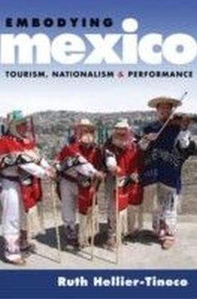 Embodying Mexico: Tourism, Nationalism & Performance