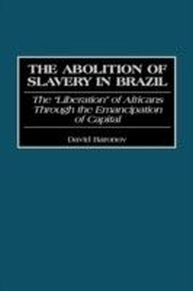 Abolition of Slavery in Brazil: The Liberation of Africans Through the Emancipation of Capital