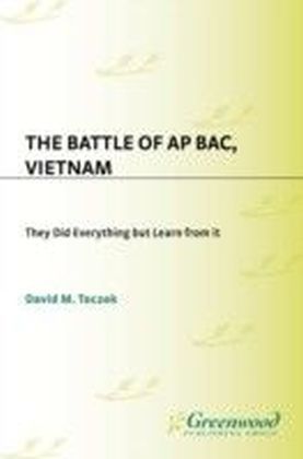 Battle of Ap Bac, Vietnam: They Did Everything but Learn from It