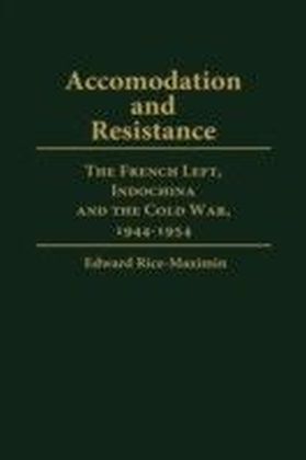 Accommodation and Resistance: The French Left, Indochina and the Cold War, 1944-1954 main product photo