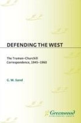 Defending the West: The Truman-Churchill Correspondence, 1945-1960