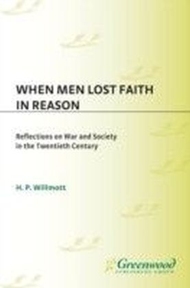 When Men Lost Faith in Reason: Reflections on War and Society in the Twentieth Century main product photo