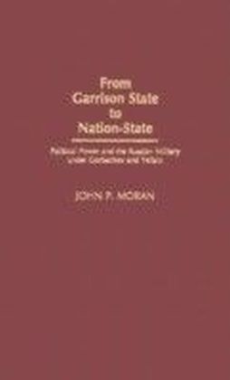 From Garrison State to Nation-State: Political Power and the Russian Military under Gorbachev and Yeltsin