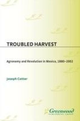 Troubled Harvest: Agronomy and Revolution in Mexico, 1880-2002