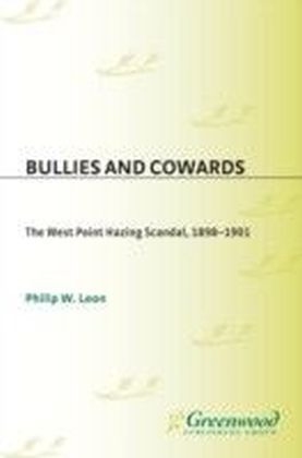 Bullies and Cowards: The West Point Hazing Scandal, 1898-1901