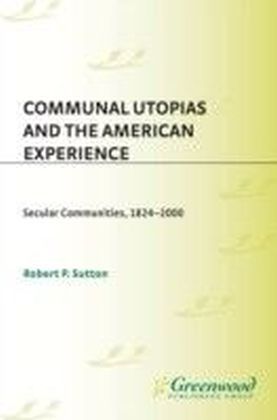 Communal Utopias and the American Experience: Secular Communities, 1824-2000