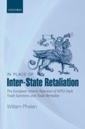 In Place of Inter-State Retaliation: The European Union's Rejection of WTO-style Trade Sanctions and Trade Remedies