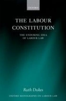 Labour Constitution: The Enduring Idea of Labour Law