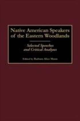 Native American Speakers of the Eastern Woodlands: Selected Speeches and Critical Analyses