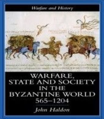 Warfare, State And Society In The Byzantine World 565-1204