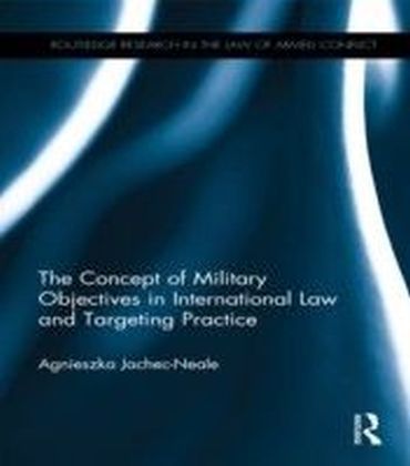 Concept of Military Objectives in International Law and Targeting Practice main product photo