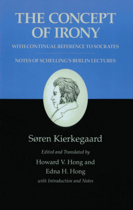 Kierkegaard's Writings, II, Volume 2: The Concept of Irony, with Continual Reference to Socrates/Notes of Schelling's Berlin Lectures