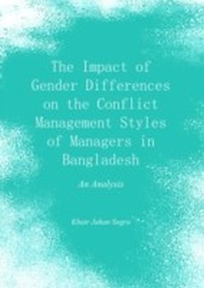 Impact of Gender Differences on the Conflict Management Styles of Managers in Bangladesh