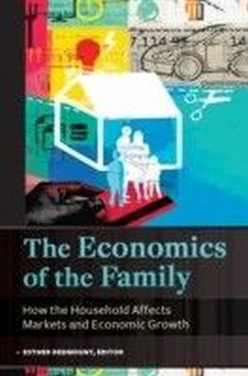 Economics of the Family: How the Household Affects Markets and Economic Growth [2 volumes]