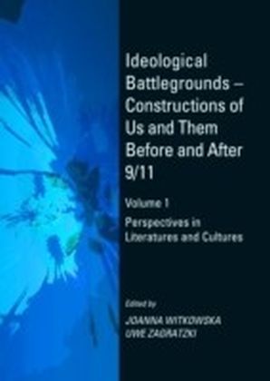 Ideological Battlegrounds - Constructions of Us and Them Before and After 9/11 Volume 1