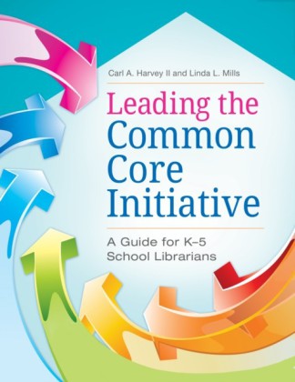 Leading the Common Core Initiative: A Guide for K-5 School Librarians