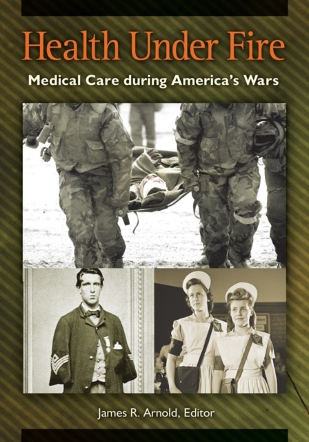Health under Fire: Medical Care during America's Wars main product photo