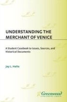 Understanding The Merchant of Venice: A Student Casebook to Issues, Sources, and Historical Documents