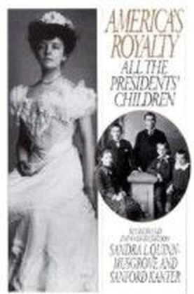America's Royalty: All the Presidents' Children, Revised and Expanded Edition