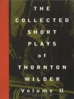 Collected Short Plays of Thornton Wilder, Volume T