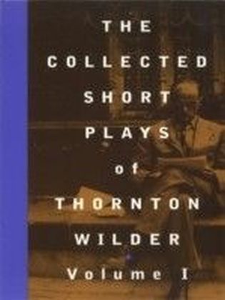 Collected Short Plays of Thornton Wilder, Volume O