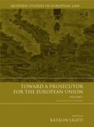 Toward a Prosecutor for the European Union Volume 1