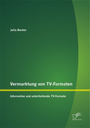 Vermarktung von TV-Formaten: Informative und unterhaltende TV-...