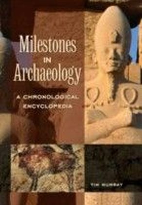 Milestones in Archaeology: A Chronological Encyclopedia