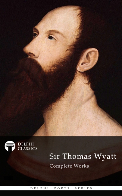 Delphi Complete Works of Sir Thomas Wyatt (Illustrated) main product photo