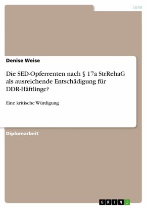 Die SED-Opferrenten nach 17a StrRehaG als ausreichende Entschädigung für DDR-Häftlinge?
