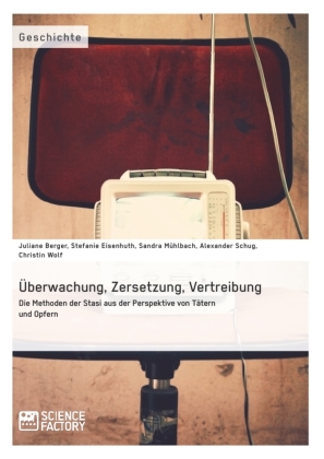 Überwachung, Zersetzung, Vertreibung. Die Methoden der Stasi ...