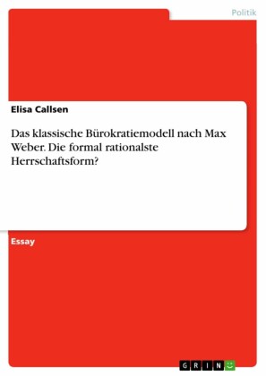 Das klassische Bürokratiemodell nach Max Weber. Die formal rationalste Herrschaftsform?
