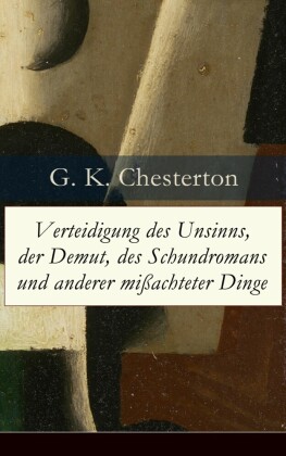 Verteidigung des Unsinns, der Demut, des Schundromans und anderer mißachteter Dinge
