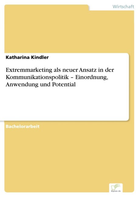 Extremmarketing als neuer Ansatz in der Kommunikationspolitik - Einordnung, Anwendung und Potential main product photo