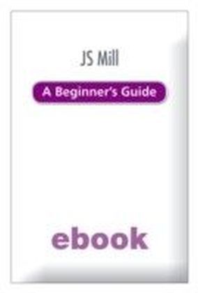 J.S. Mill: A Beginner's Guide