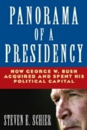 Panorama of a Presidency: How George W. Bush Acquired and Spent His Political Capital