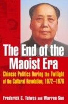 End of the Maoist Era: Chinese Politics During the Twilight of the Cultural Revolution, 1972-1976