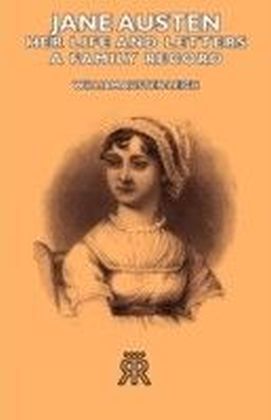 Jane Austen - Her Life and Letters - A Family Record