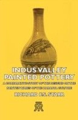 Indus Valley Painted Pottery - A Comparative Study of the Designs on the Painted Wares of the Harappa Culture