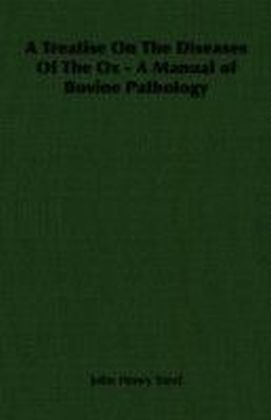 Treatise on the Diseases of the Ox - A Manual of Bovine Pathology