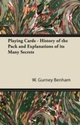 Playing Cards - History of the Pack and Explanations of Its Many Secrets