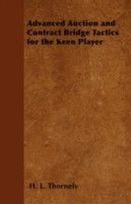 Advanced Auction and Contract Bridge Tactics for the Keen Player