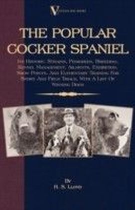 Popular Cocker Spaniel - Its History, Strains, Pedigrees, Breeding, Kennel Management, Ailments, Exhibition, Show Points, And Elementary Training For Sport And Field Trials, With A List Of Winning Dogs main product photo