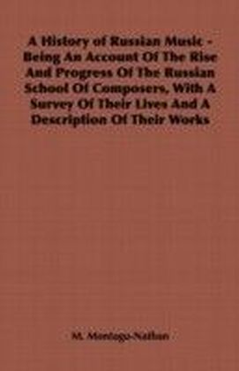 History of Russian Music - Being an Account of the Rise and Progress of the Russian School of Composers, with a Survey of Their Lives and a Descri main product photo
