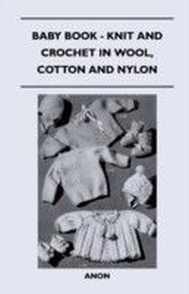 Baby Book - Knit and Crochet in Wool, Cotton and Nylon