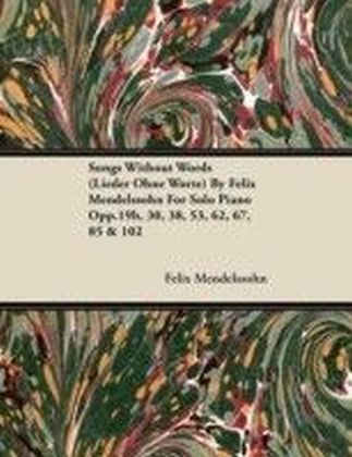 Songs Without Words (Lieder Ohne Worte) by Felix Mendelssohn for Solo Piano Opp.19b, 30, 38, 53, 62, 67, 85 & 102