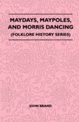 Maydays, Maypoles, and Morris Dancing (Folklore History Series)